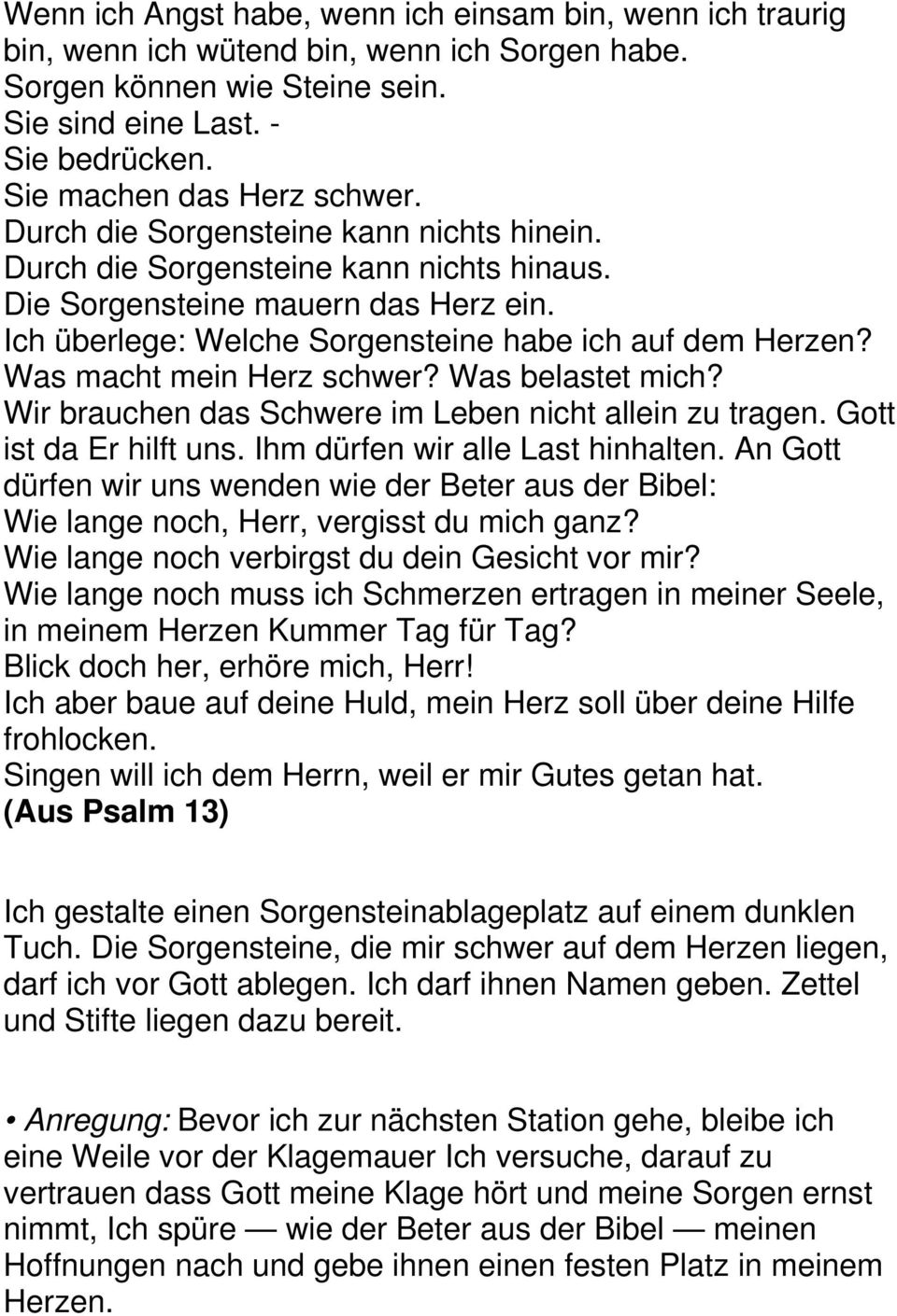 Ich überlege: Welche Sorgensteine habe ich auf dem Herzen? Was macht mein Herz schwer? Was belastet mich? Wir brauchen das Schwere im Leben nicht allein zu tragen. Gott ist da Er hilft uns.