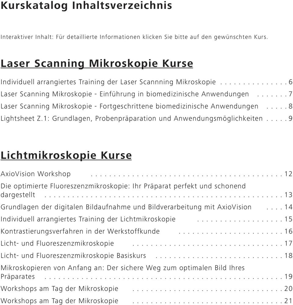 ...... 7 Laser Scanning Mikroskopie - Fortgeschrittene biomedizinische Anwendungen..... 8 Lightsheet Z.1: Grundlagen, Probenpräparation und Anwendungsmöglichkeiten.