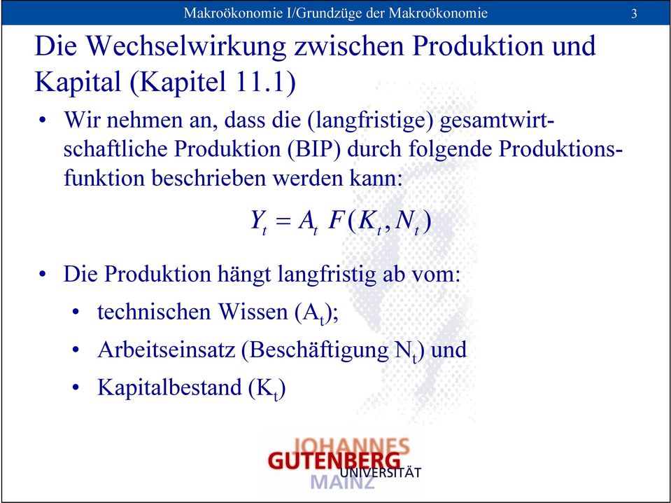 1) Wir nehmen an, dass die (langfristige) gesamtwirtschaftliche Produktion (BIP) durch folgende