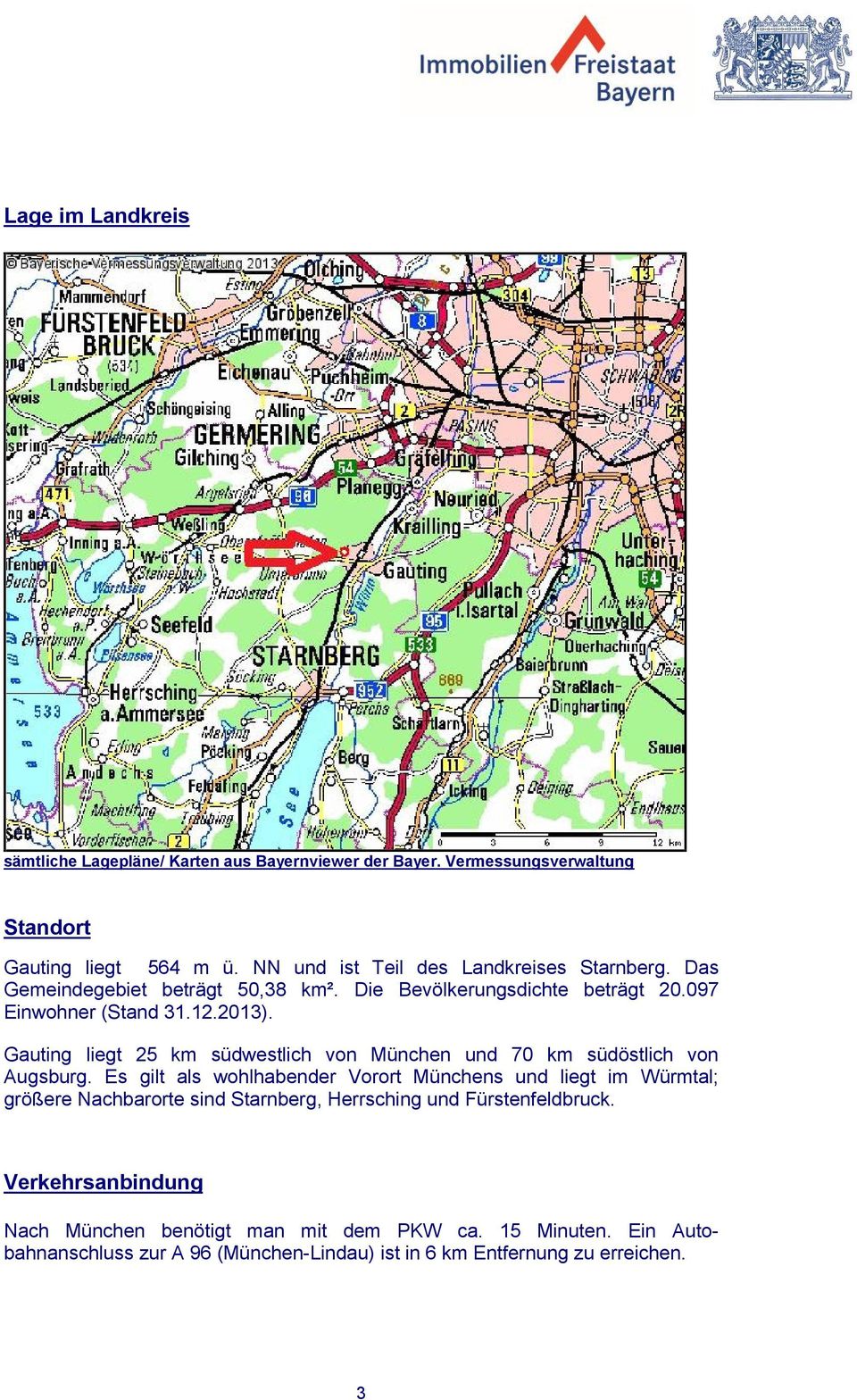 Gauting liegt 25 km südwestlich von München und 70 km südöstlich von Augsburg.