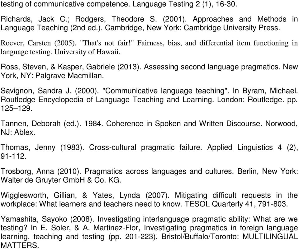 Assessing second language pragmatics. New York, NY: Palgrave Macmillan. Savignon, Sandra J. (2000). "Communicative language teaching". In Byram, Michael.