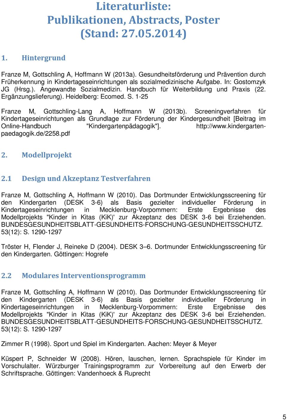 Handbuch für Weiterbildung und Praxis (22. Ergänzungslieferung). Heidelberg: Ecomed. S. 1-25 Franze M, Gottschling-Lang A, Hoffmann W (2013b).