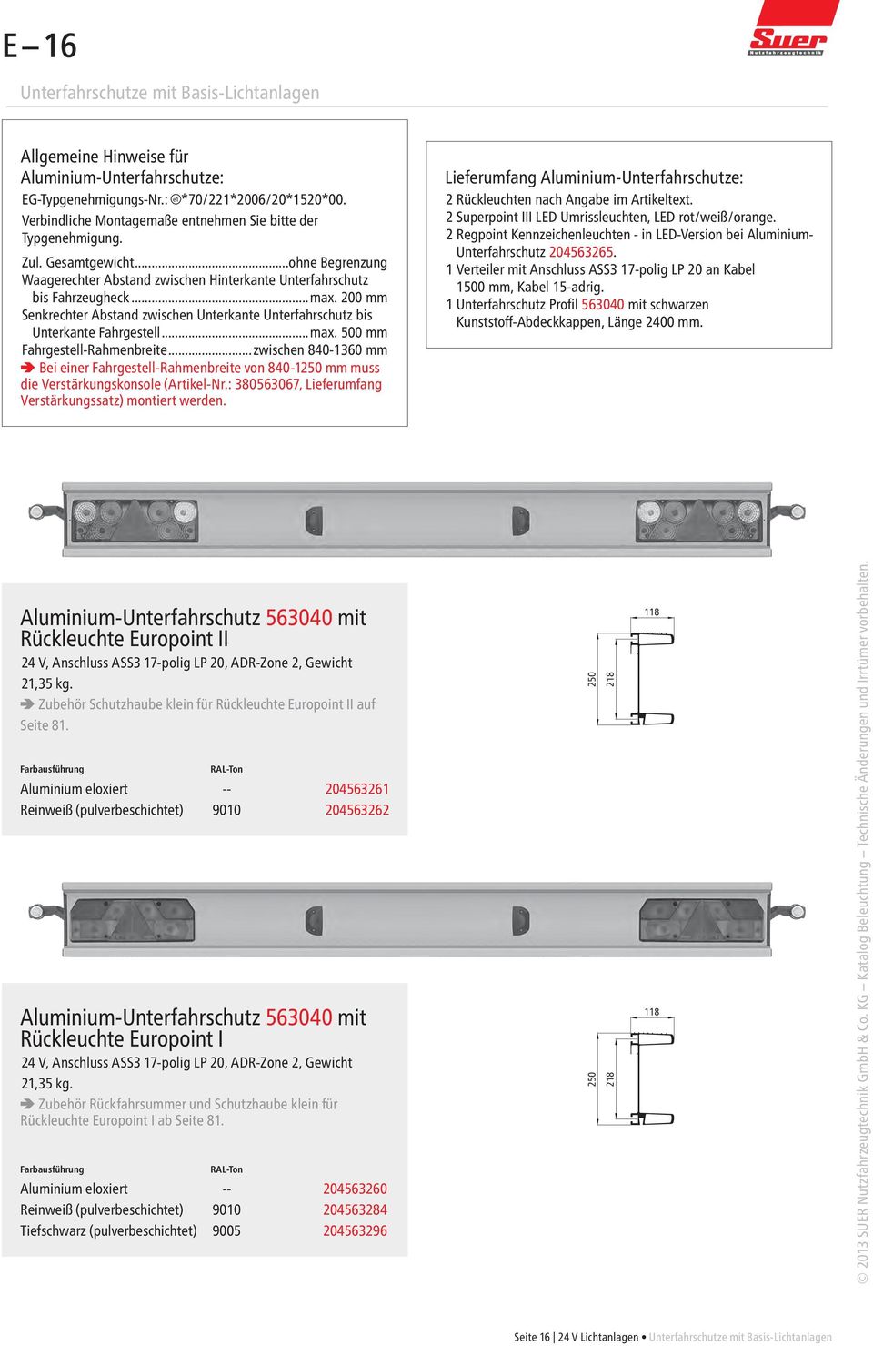 200 mm Senkrechter Abstand zwischen Unterkante Unterfahrschutz bis Unterkante Fahrgestell...max. 500 mm Fahrgestell-Rahmenbreite.