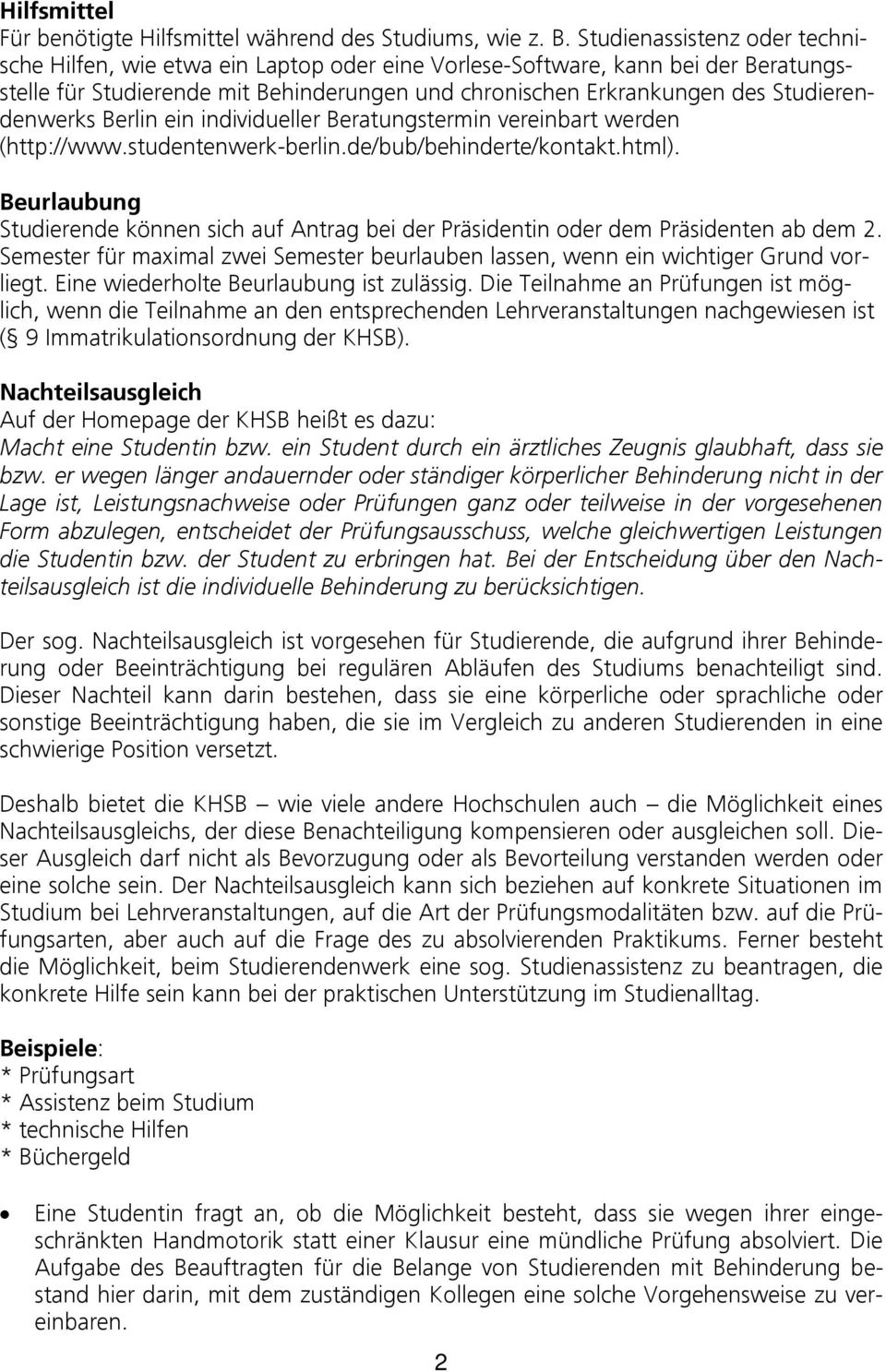 Studierendenwerks Berlin ein individueller Beratungstermin vereinbart werden (http://www.studentenwerk-berlin.de/bub/behinderte/kontakt.html).