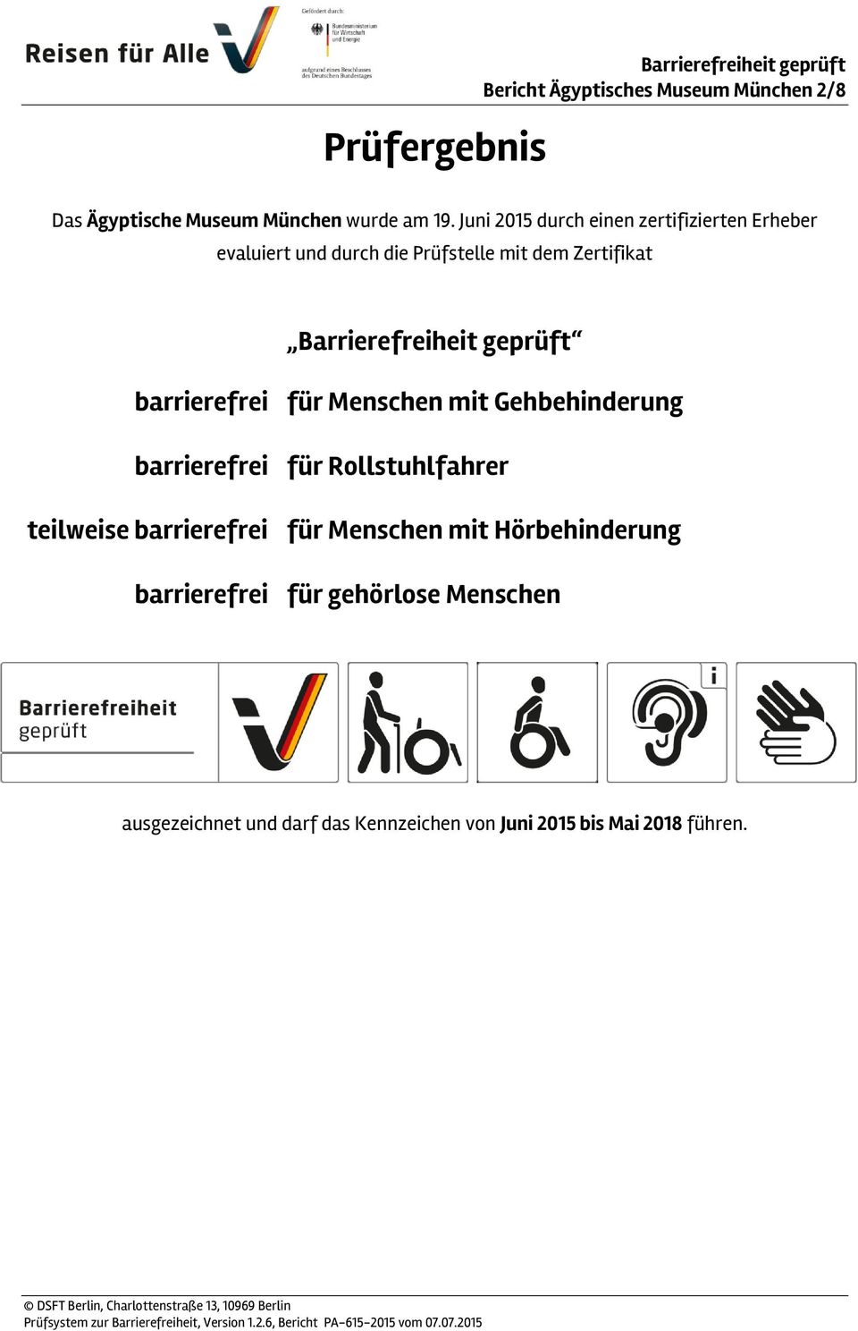 geprüft barrierefrei für Menschen mit Gehbehinderung barrierefrei für Rollstuhlfahrer teilweise barrierefrei für Menschen