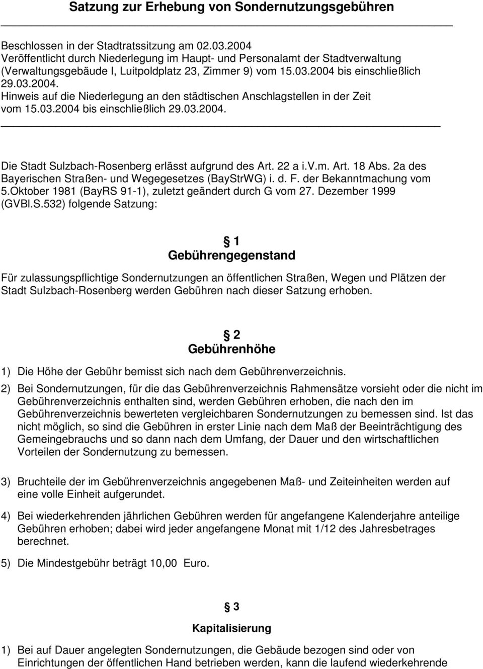 03.2004 bis einschließlich 29.03.2004. Die Stadt Sulzbach-Rosenberg erlässt aufgrund des Art. 22 a i.v.m. Art. 18 Abs. 2a des Bayerischen Straßen- und Wegegesetzes (BayStrWG) i. d. F.
