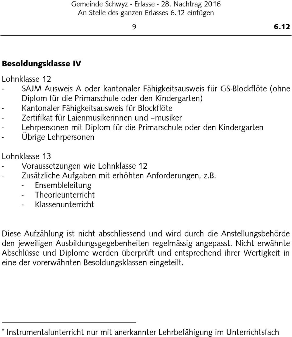 Blockflöte - Zertifikat für Laienmusikerinnen und musiker - Lehrpersonen mit Diplom für die Primarschule oder den Kindergarten - Übrige Lehrpersonen Lohnklasse - Voraussetzungen wie Lohnklasse -