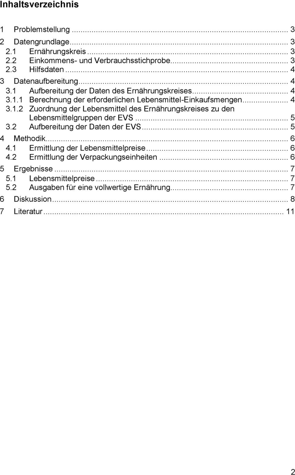 .. 5 3.2 Aufbereitung der Daten der EVS... 5 4 Methodik... 6 4.1 Ermittlung der Lebensmittelpreise... 6 4.2 Ermittlung der Verpackungseinheiten... 6 5 Ergebnisse... 7 5.