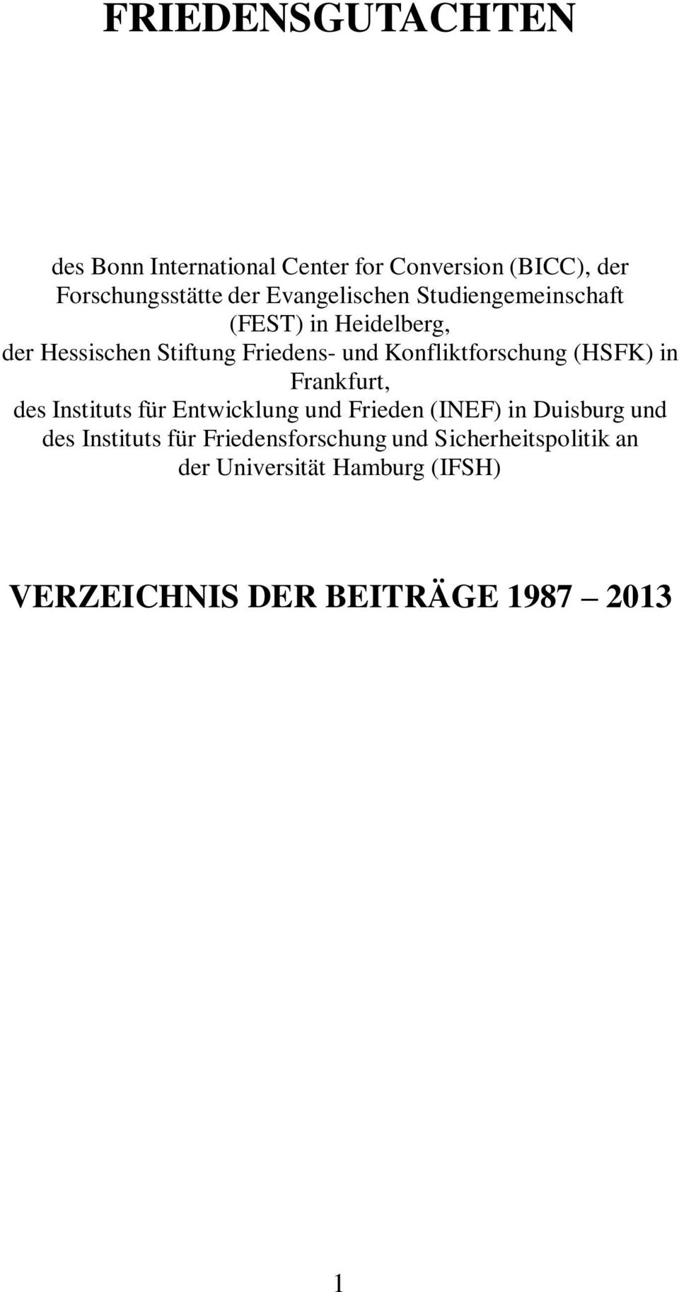 Konfliktforschung (HSFK) in Frankfurt, des Instituts für Entwicklung und Frieden (INEF) in Duisburg und