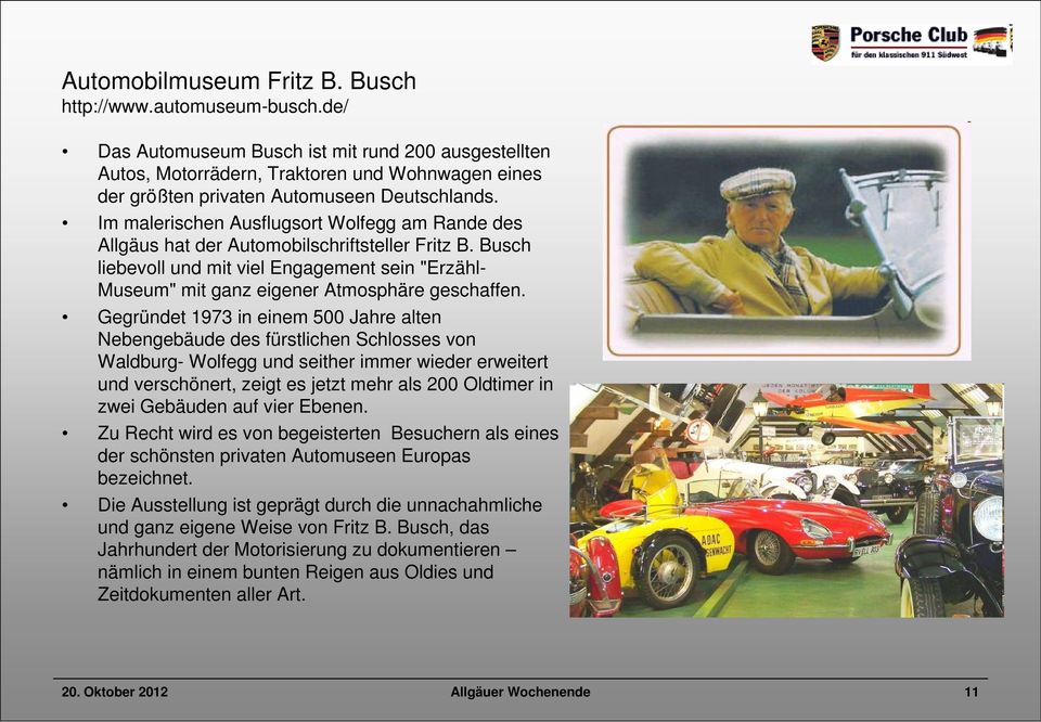 Im malerischen Ausflugsort Wolfegg am Rande des Allgäus hat der Automobilschriftsteller Fritz B. Busch liebevoll und mit viel Engagement sein "Erzähl- Museum" mit ganz eigener Atmosphäre geschaffen.