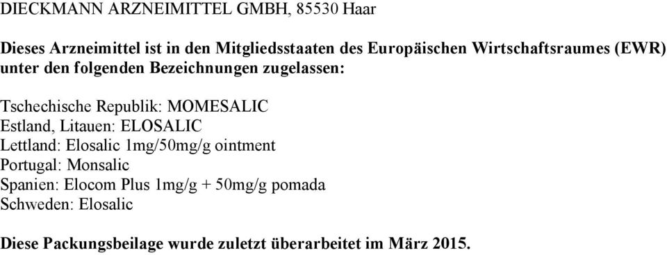Estland, Litauen: ELOSALIC Lettland: Elosalic 1mg/50mg/g ointment Portugal: Monsalic Spanien: Elocom