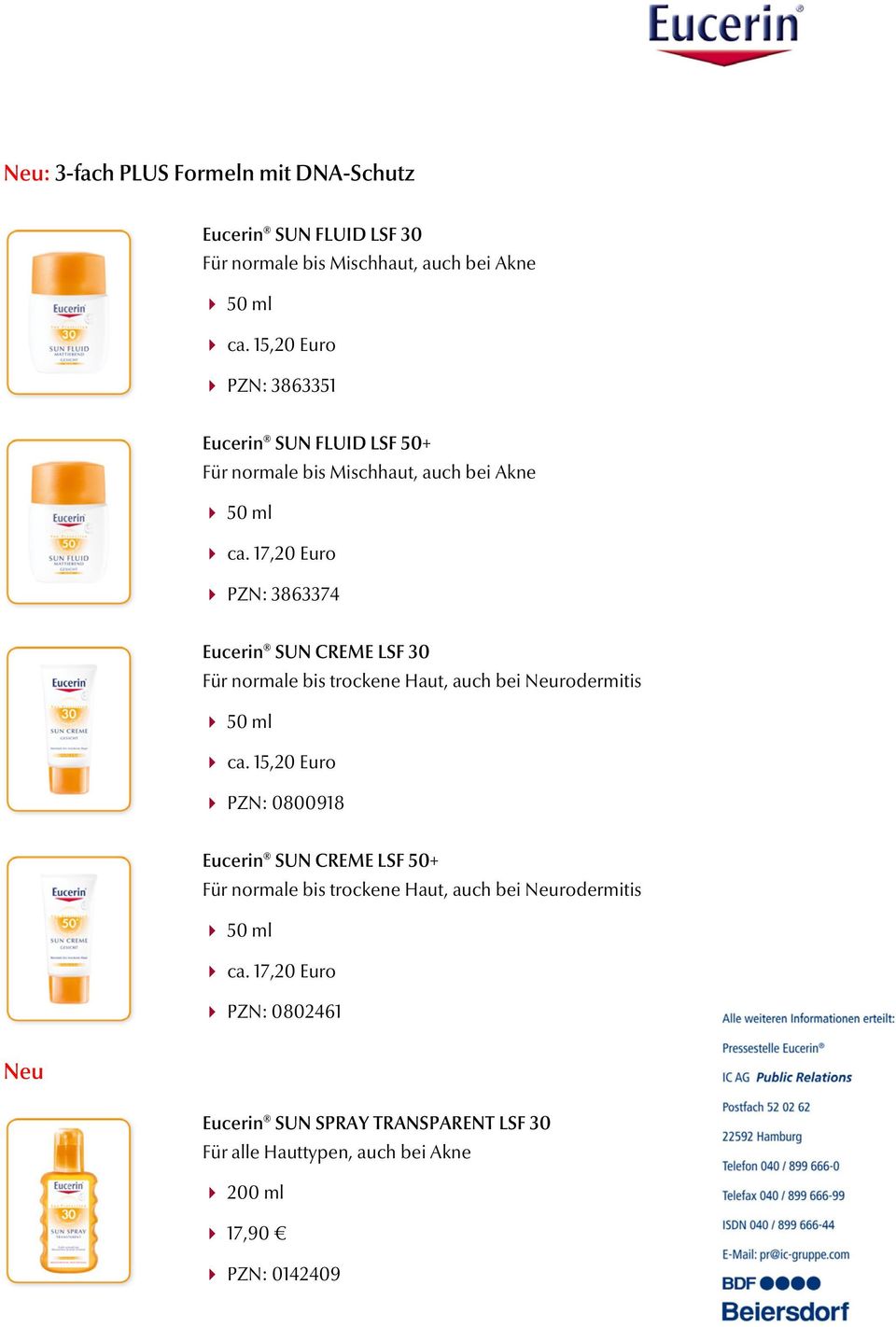 17,20 Euro PZN: 3863374 Eucerin SUN CREME LSF 30 Für normale bis trockene Haut, auch bei Neurodermitis 50 ml ca.