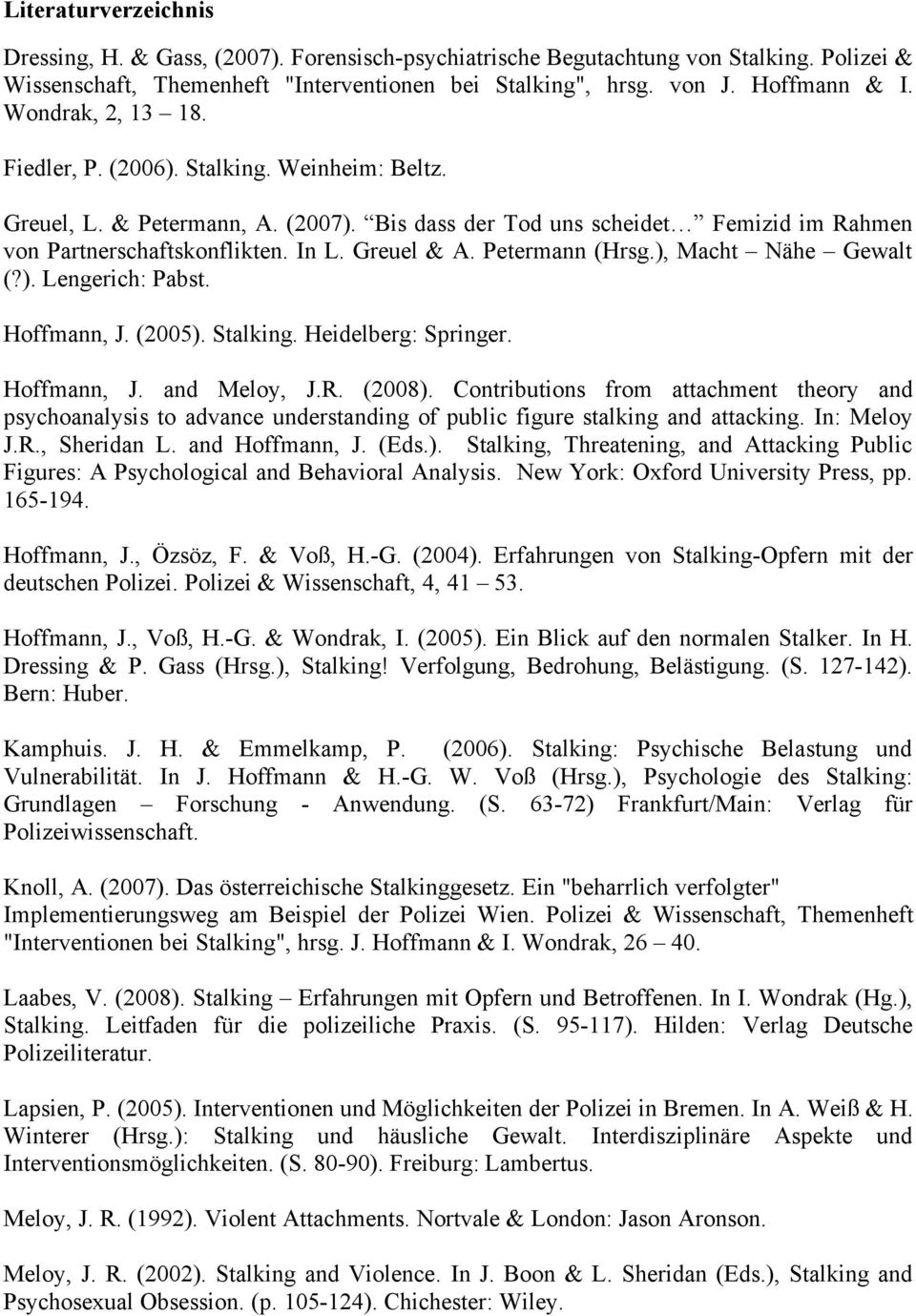 Petermann (Hrsg.), Macht Nähe Gewalt (?). Lengerich: Pabst. Hoffmann, J. (2005). Stalking. Heidelberg: Springer. Hoffmann, J. and Meloy, J.R. (2008).