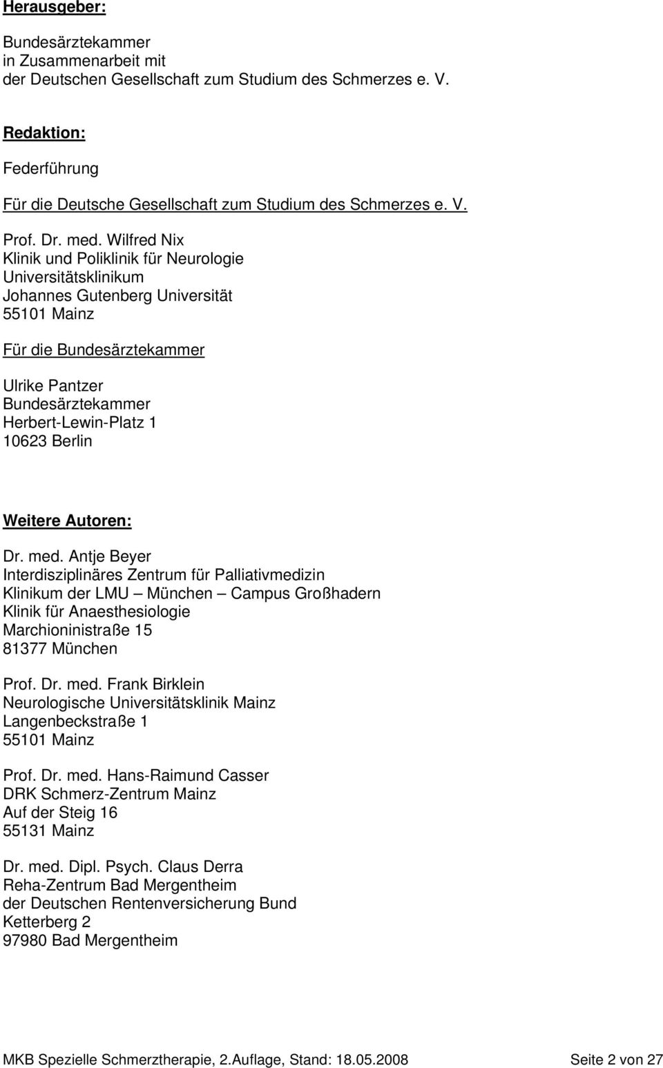 Wilfred Nix Klinik und Poliklinik für Neurologie Universitätsklinikum Johannes Gutenberg Universität 55101 Mainz Für die Bundesärztekammer Ulrike Pantzer Bundesärztekammer Herbert-Lewin-Platz 1 10623