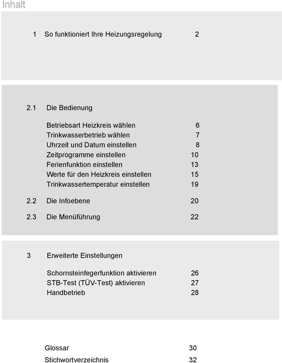 einstellen 10 Ferienfunktion einstellen 13 Werte für den Heizkreis einstellen 15 Trinkwassertemperatur einstellen 19 2.