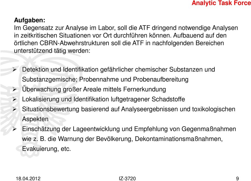 Substanzgemische; Probennahme und Probenaufbereitung Überwachung großer Areale mittels Fernerkundung Lokalisierung und Identifikation luftgetragener Schadstoffe Situationsbewertung