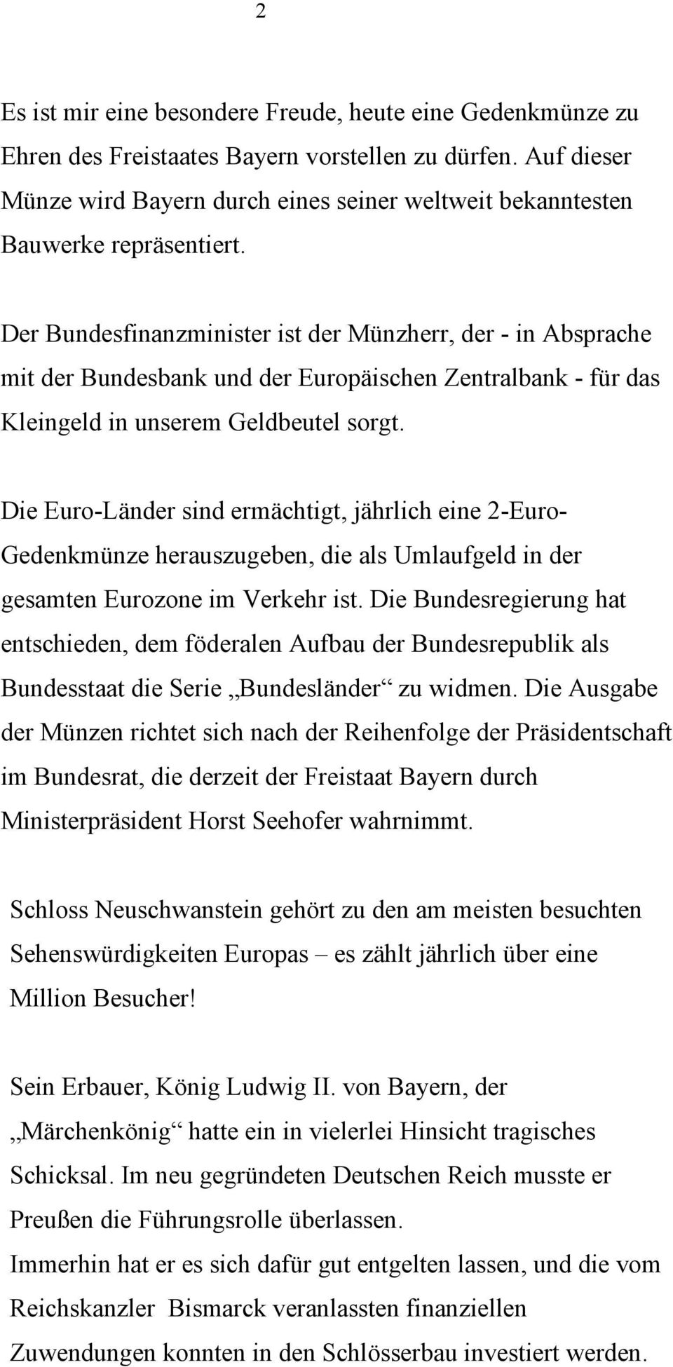 Der Bundesfinanzminister ist der Münzherr, der - in Absprache mit der Bundesbank und der Europäischen Zentralbank - für das Kleingeld in unserem Geldbeutel sorgt.