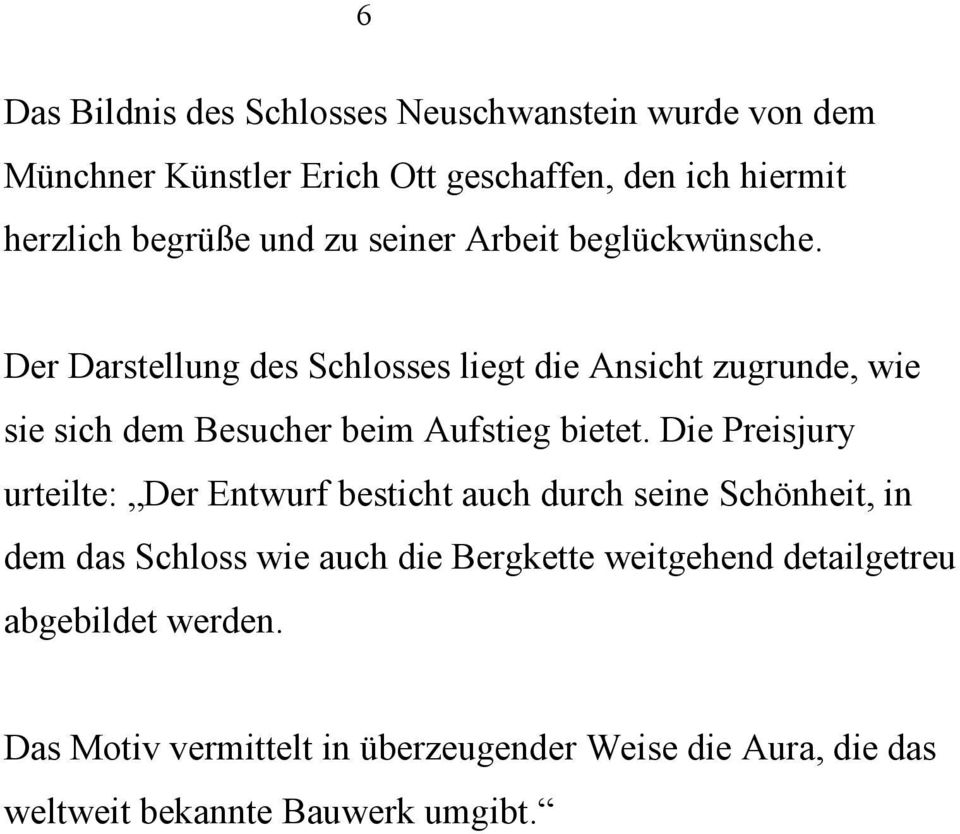 Der Darstellung des Schlosses liegt die Ansicht zugrunde, wie sie sich dem Besucher beim Aufstieg bietet.