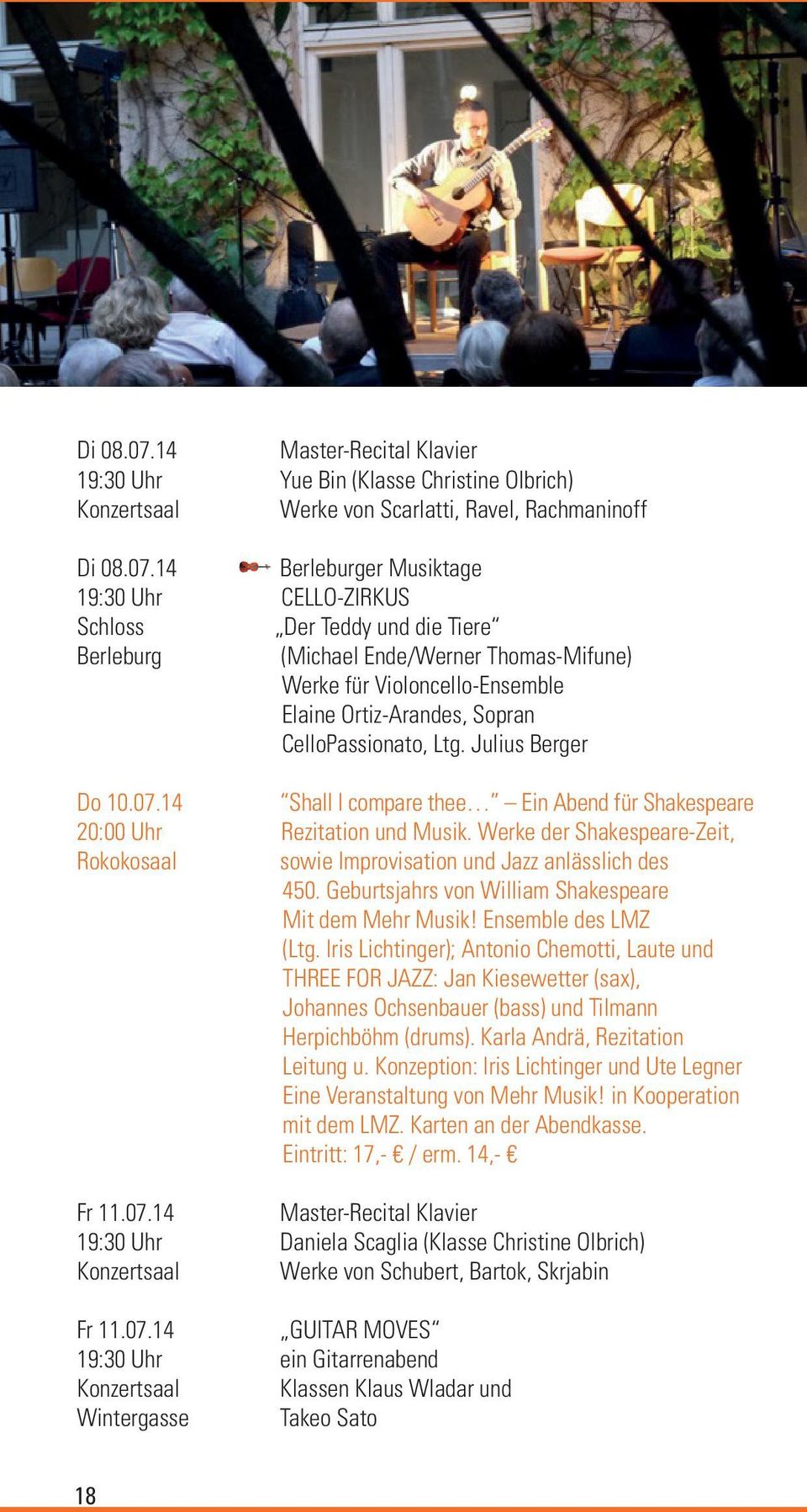 Berleburg (Michael Ende/Werner Thomas-Mifune) Werke für Violoncello-Ensemble Elaine Ortiz-Arandes, Sopran CelloPassionato, Ltg. Julius Berger Do 10.07.
