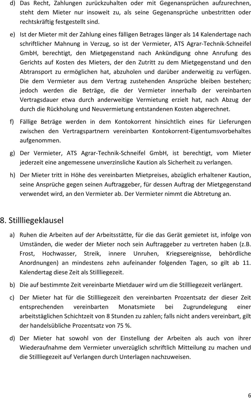 Mietgegenstand nach Ankündigung ohne Anrufung des Gerichts auf Kosten des Mieters, der den Zutritt zu dem Mietgegenstand und den Abtransport zu ermöglichen hat, abzuholen und darüber anderweitig zu