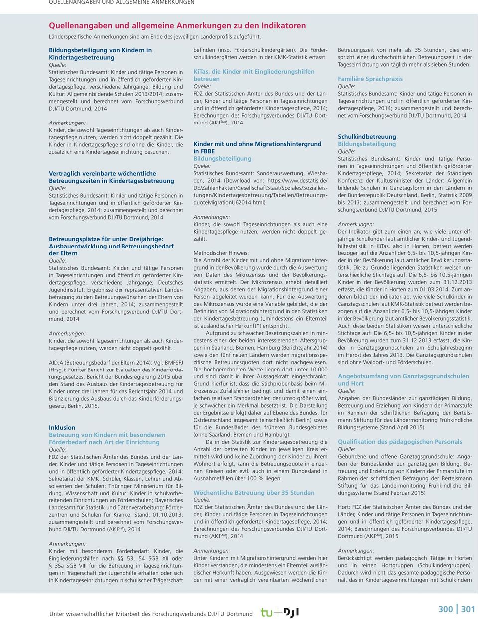 2013/2014; zusammengestellt und berechnet vom Forschungsverbund DJI/TU Dortmund, 2014 Kinder, die sowohl Tageseinrichtungen als auch Kindertagespflege nutzen, werden nicht doppelt gezählt.