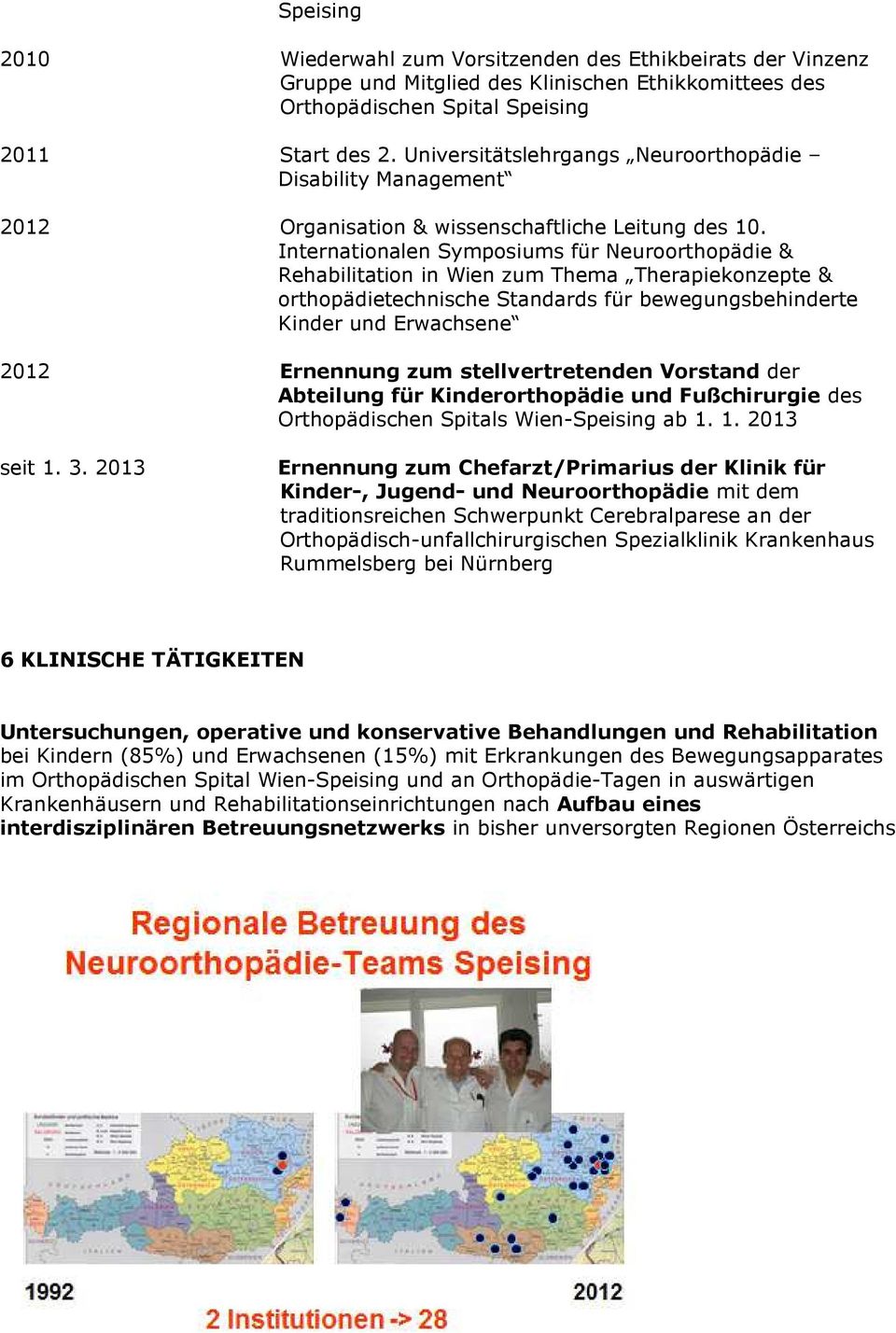 Internationalen Symposiums für Neuroorthopädie & Rehabilitation in Wien zum Thema Therapiekonzepte & orthopädietechnische Standards für bewegungsbehinderte Kinder und Erwachsene 2012 Ernennung zum