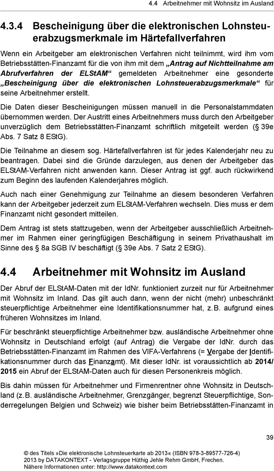 von ihm mit dem Antrag auf Nichtteilnahme am Abrufverfahren der ELStAM gemeldeten Arbeitnehmer eine gesonderte Bescheinigung über die elektronischen Lohnsteuerabzugsmerkmale für seine Arbeitnehmer