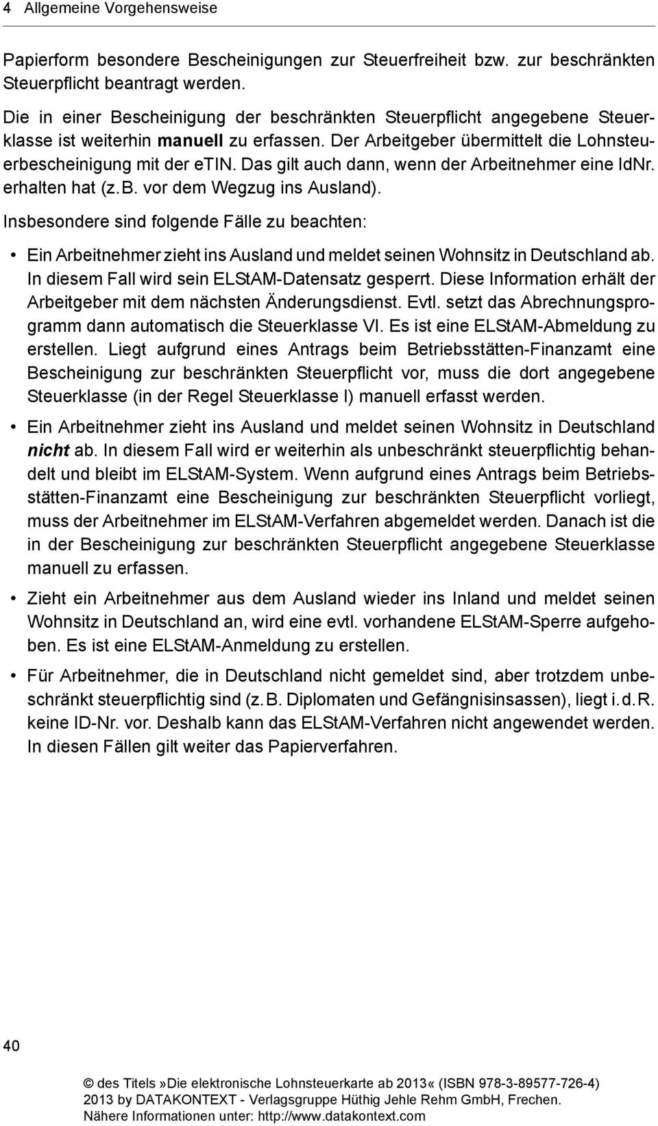 Das gilt auch dann, wenn der Arbeitnehmer eine IdNr. erhalten hat (z.b. vor dem Wegzug ins Ausland).