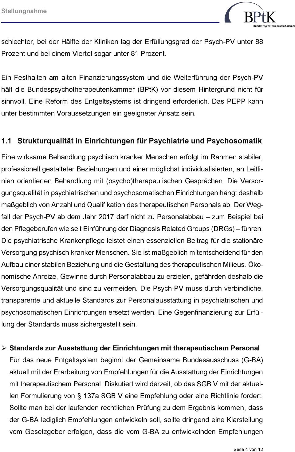 Eine Reform des Entgeltsystems ist dringend erforderlich. Das PEPP kann unter bestimmten Voraussetzungen ein geeigneter Ansatz sein. 1.