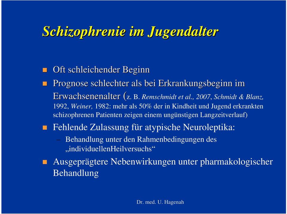 , 2007, Schmidt & Blanz, 1992, Weiner, 1982: mehr als 50% der in Kindheit und Jugend erkrankten schizophrenen Patienten