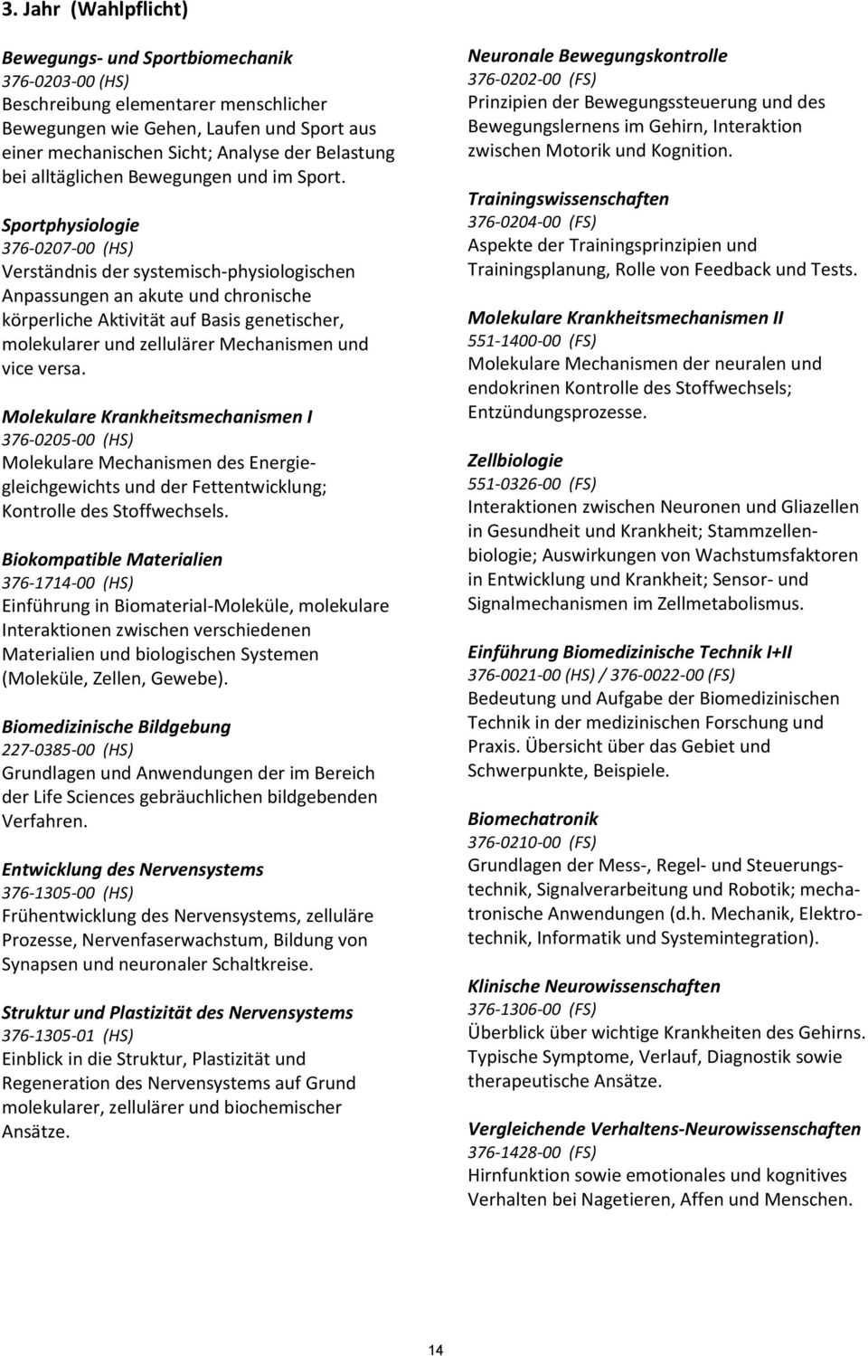 Sportphysiologie 376-0207-00 (HS) Verständnis der systemisch-physiologischen Anpassungen an akute und chronische körperliche Aktivität auf Basis genetischer, molekularer und zellulärer Mechanismen