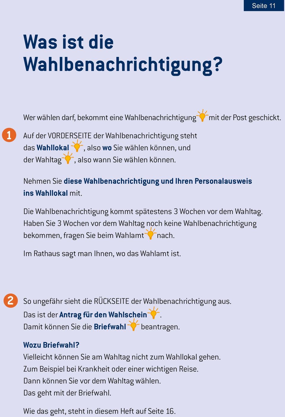 mit der Post geschickt. Nehmen Sie diese Wahlbenachrichtigung und Ihren Personalausweis ins Wahllokal mit. Die Wahlbenachrichtigung kommt spätestens 3 Wochen vor dem Wahltag.