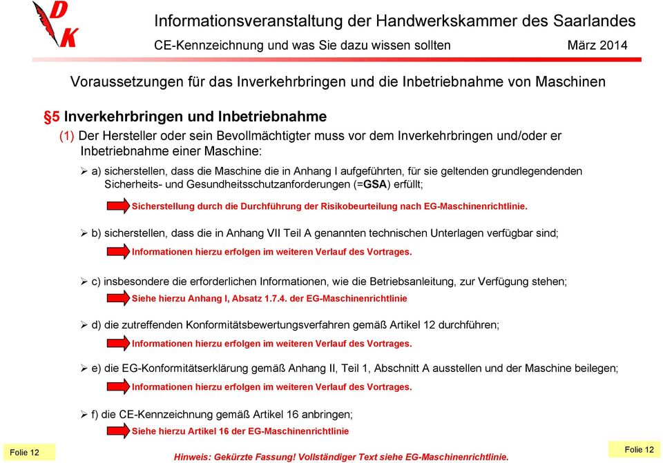 erfüllt; Sicherstellung durch die Durchführung der Risikobeurteilung nach EG-Maschinenrichtlinie.