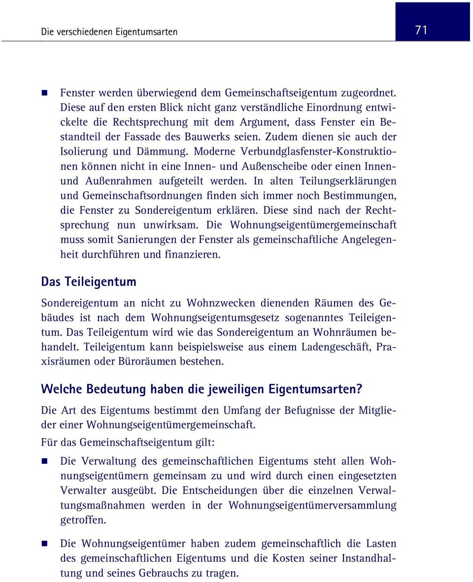 Zudem dienen sie auch der Isolierung und Dämmung. Moderne Verbundglasfenster-Konstruktionen können nicht in eine Innen- und Außenscheibe oder einen Innenund Außenrahmen aufgeteilt werden.