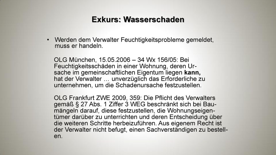 zu unternehmen, um die Schadenursache festzustellen. OLG Frankfurt ZWE 2009, 359: Die Pflicht des Verwalters gemäß 27 Abs.