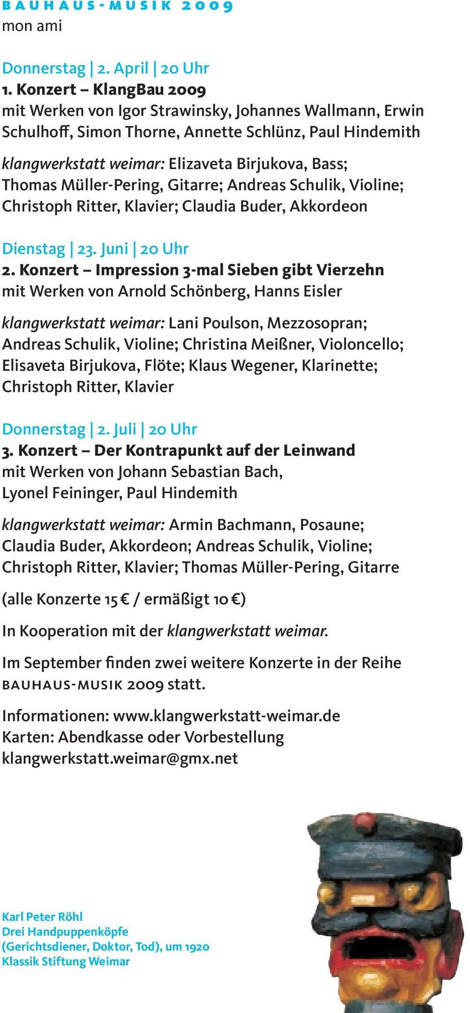 Müller-Pering, Gitarre; Andreas Schulik, Violine; Christoph Ritter, Klavier; Claudia Buder, Akkordeon Dienstag 23. Juni 20 Uhr 2.