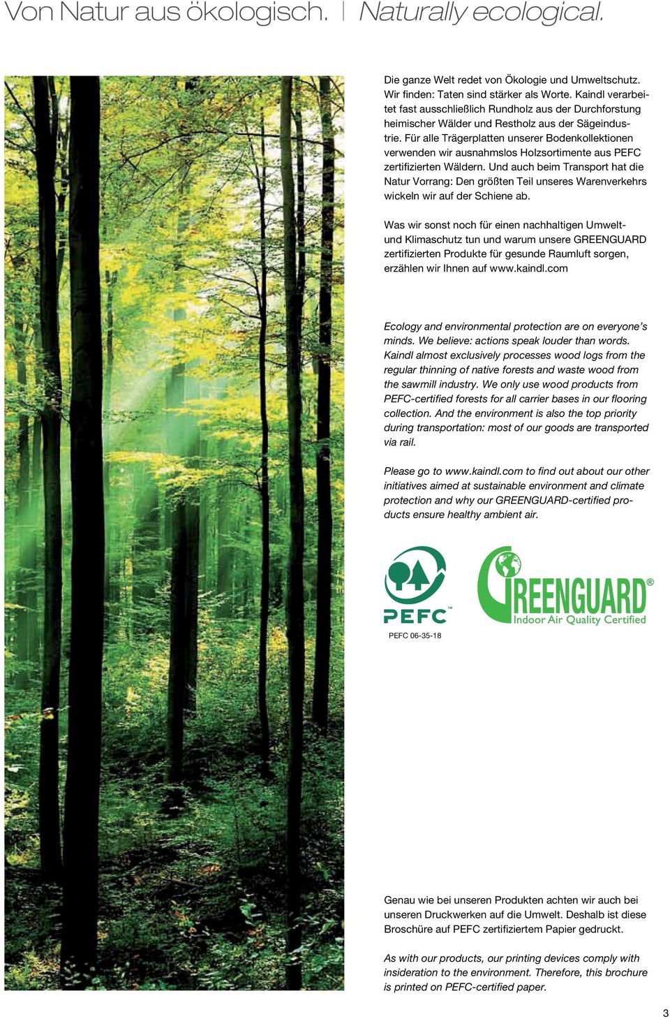Für alle Trägerplatten unserer Bodenkollektionen verwenden wir ausnahmslos Holzsortimente aus PEFC zertifizierten Wäldern.