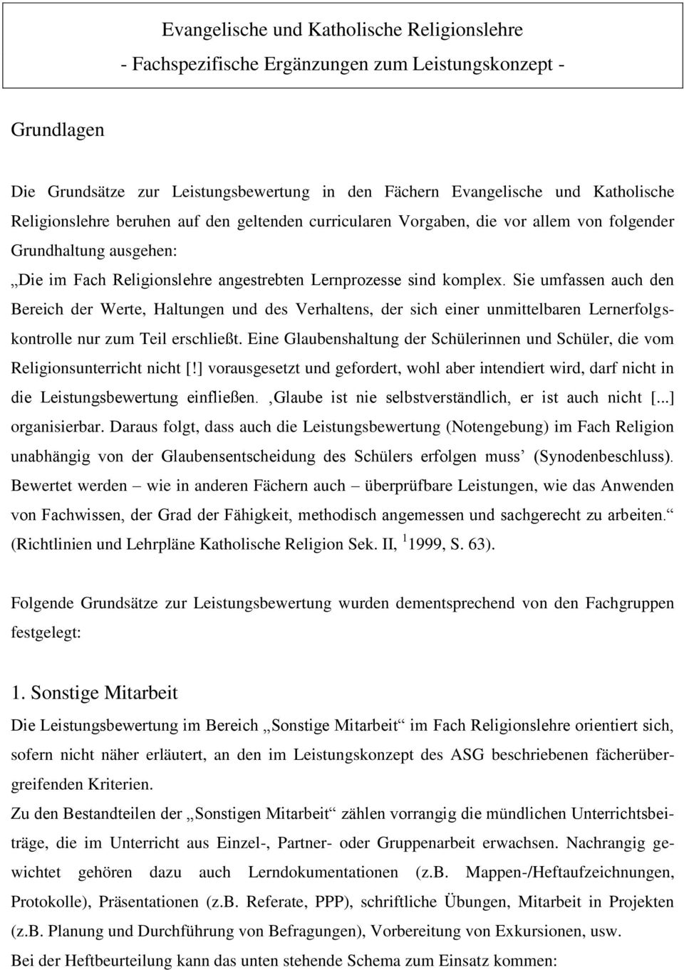 Sie umfassen auch den Bereich der Werte, Haltungen und des Verhaltens, der sich einer unmittelbaren Lernerfolgskontrolle nur zum Teil erschließt.