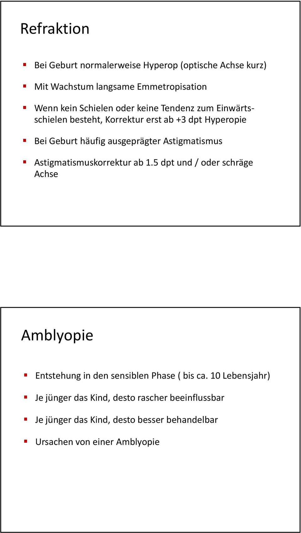 Astigmatismus Astigmatismuskorrektur ab 1.5 dpt und / oder schräge Achse Amblyopie Entstehung in den sensiblen Phase ( bis ca.
