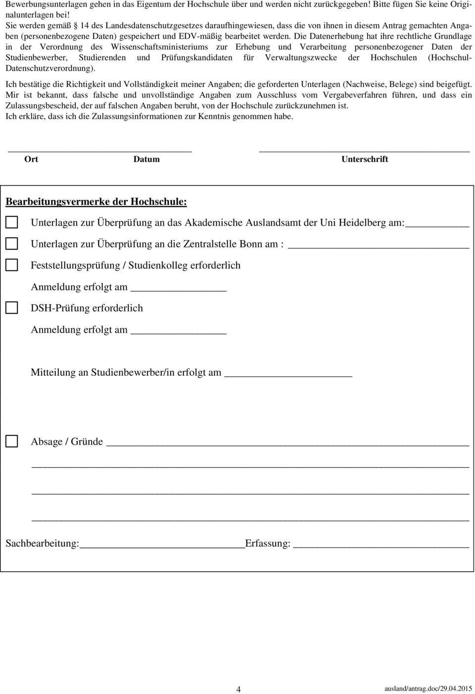 Die Datenerhebung hat ihre rechtliche Grundlage in der Verordnung des Wissenschaftsministeriums zur Erhebung und Verarbeitung personenbezogener Daten der Studienbewerber, Studierenden und