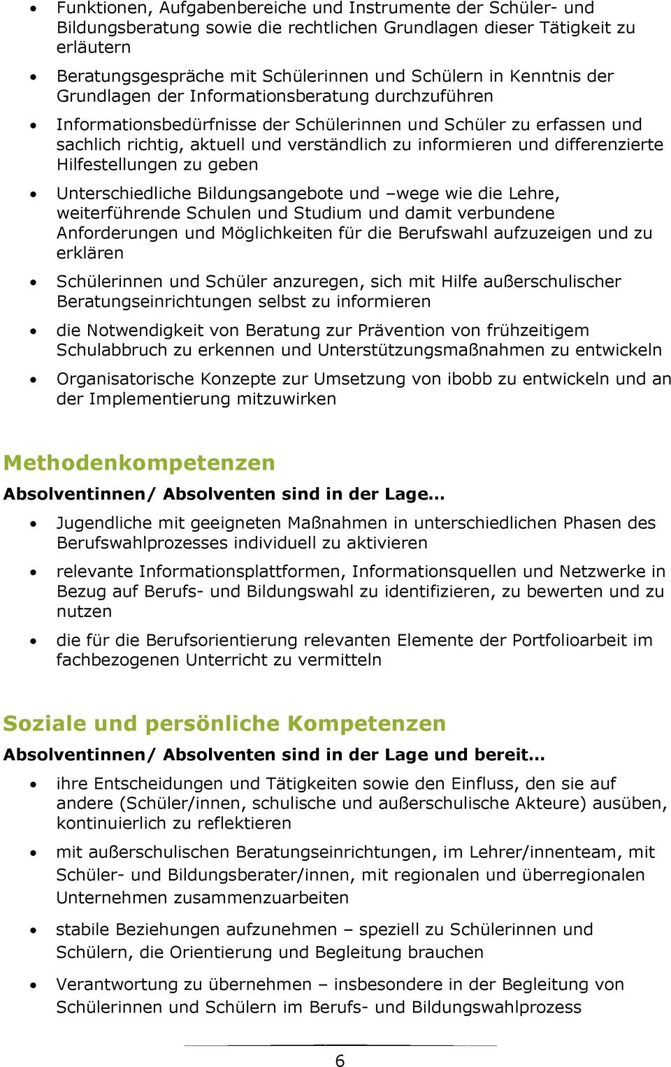 differenzierte Hilfestellungen zu geben Unterschiedliche Bildungsangebote und wege wie die Lehre, weiterführende Schulen und Studium und damit verbundene Anforderungen und Möglichkeiten für die