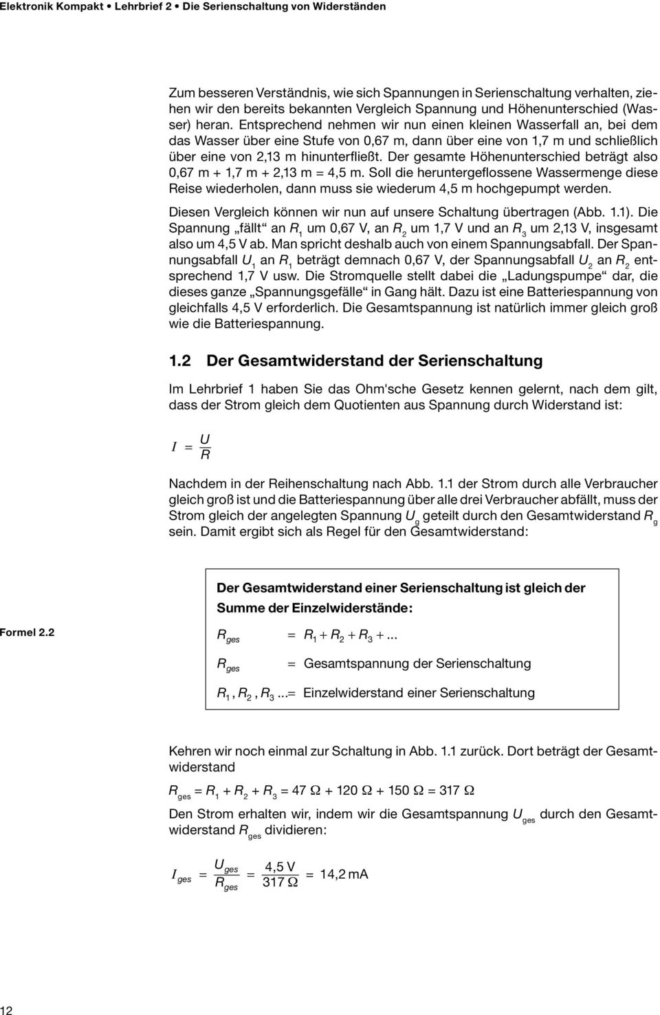 Der amte Höhenunterschied beträgt also 0,67 m +,7 m +, m = 4,5 m. Soll die heruntergelossene Wassermenge diese eise wiederholen, dann muss sie wiederum 4,5 m hochgepumpt werden.