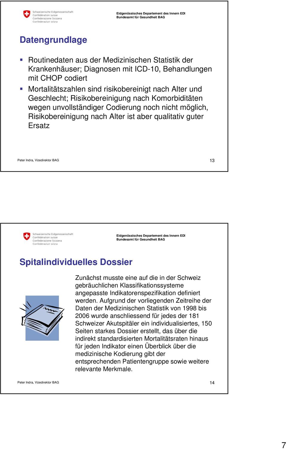 eine auf die in der Schweiz gebräuchlichen Klassifikationssysteme angepasste Indikatorenspezifikation definiert werden.