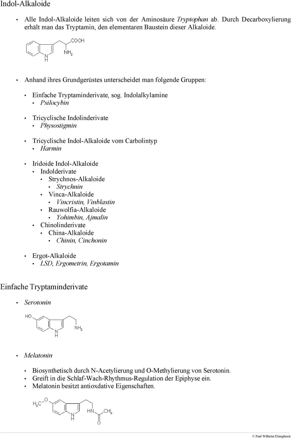 Indolalkylamine Psilocybin Tricyclische Indolinderivate Physostigmin Tricyclische Indol-Alkaloide vom Carbolintyp Harmin Iridoide Indol-Alkaloide Indolderivate Strychnos-Alkaloide Strychnin