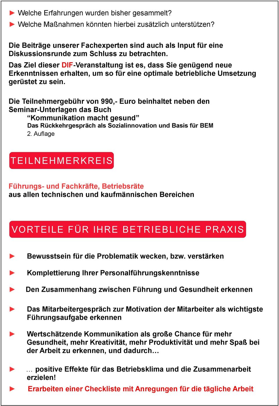 Das Ziel dieser DIF-Veranstaltung ist es, dass Sie genügend neue Erkenntnissen erhalten, um so für eine optimale betriebliche Umsetzung gerüstet zu sein.