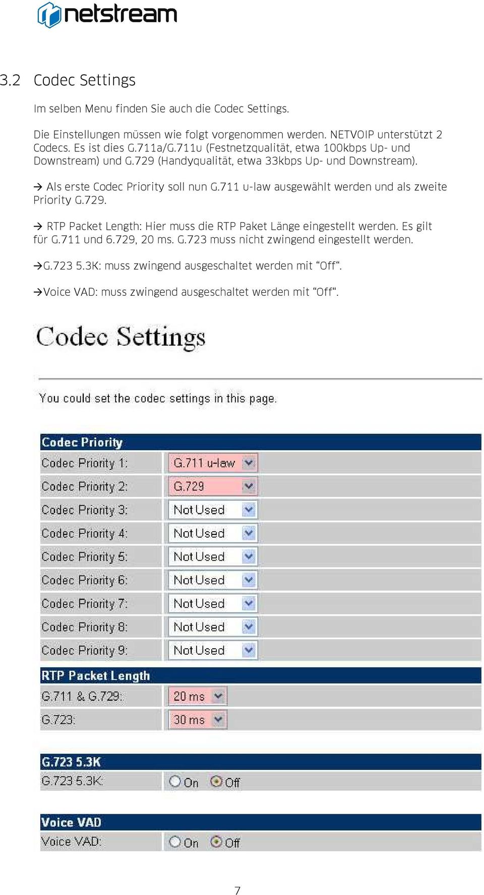 Als erste Codec Priority soll nun G.711 u-law ausgewählt werden und als zweite Priority G.729. RTP Packet Length: Hier muss die RTP Paket Länge eingestellt werden.