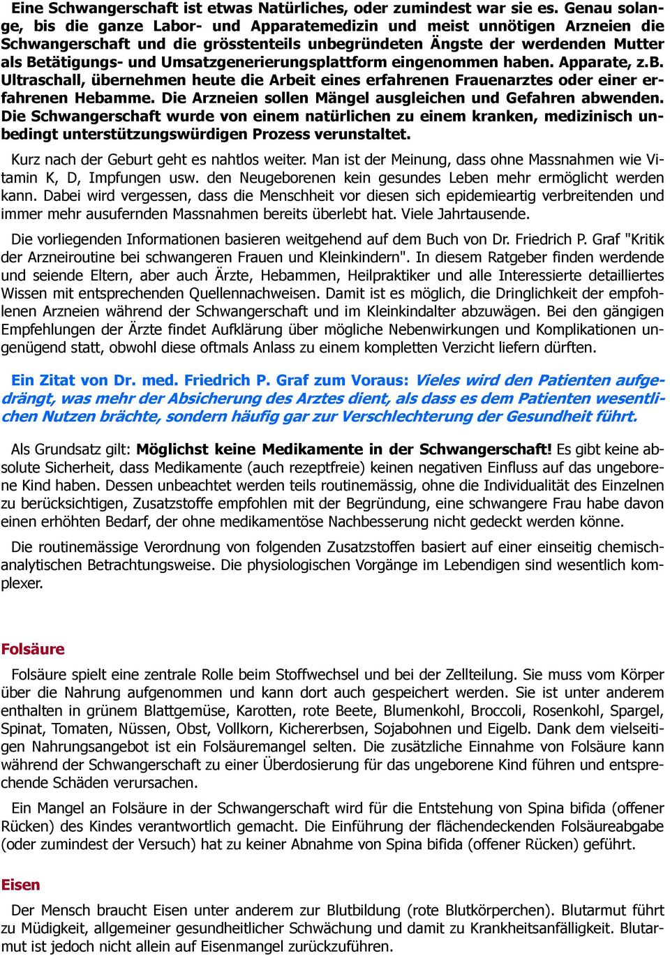 Umsatzgenerierungsplattform eingenommen haben. Apparate, z.b. Ultraschall, übernehmen heute die Arbeit eines erfahrenen Frauenarztes oder einer erfahrenen Hebamme.