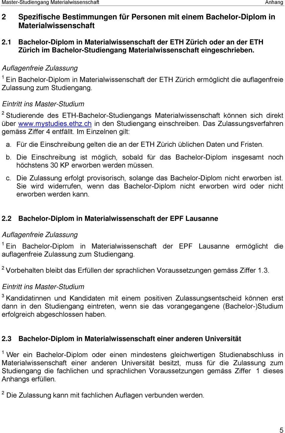 Auflagenfreie Zulassung 1 Ein Bachelor-Diplom in Materialwissenschaft der ETH Zürich ermöglicht die auflagenfreie Zulassung zum Studiengang.