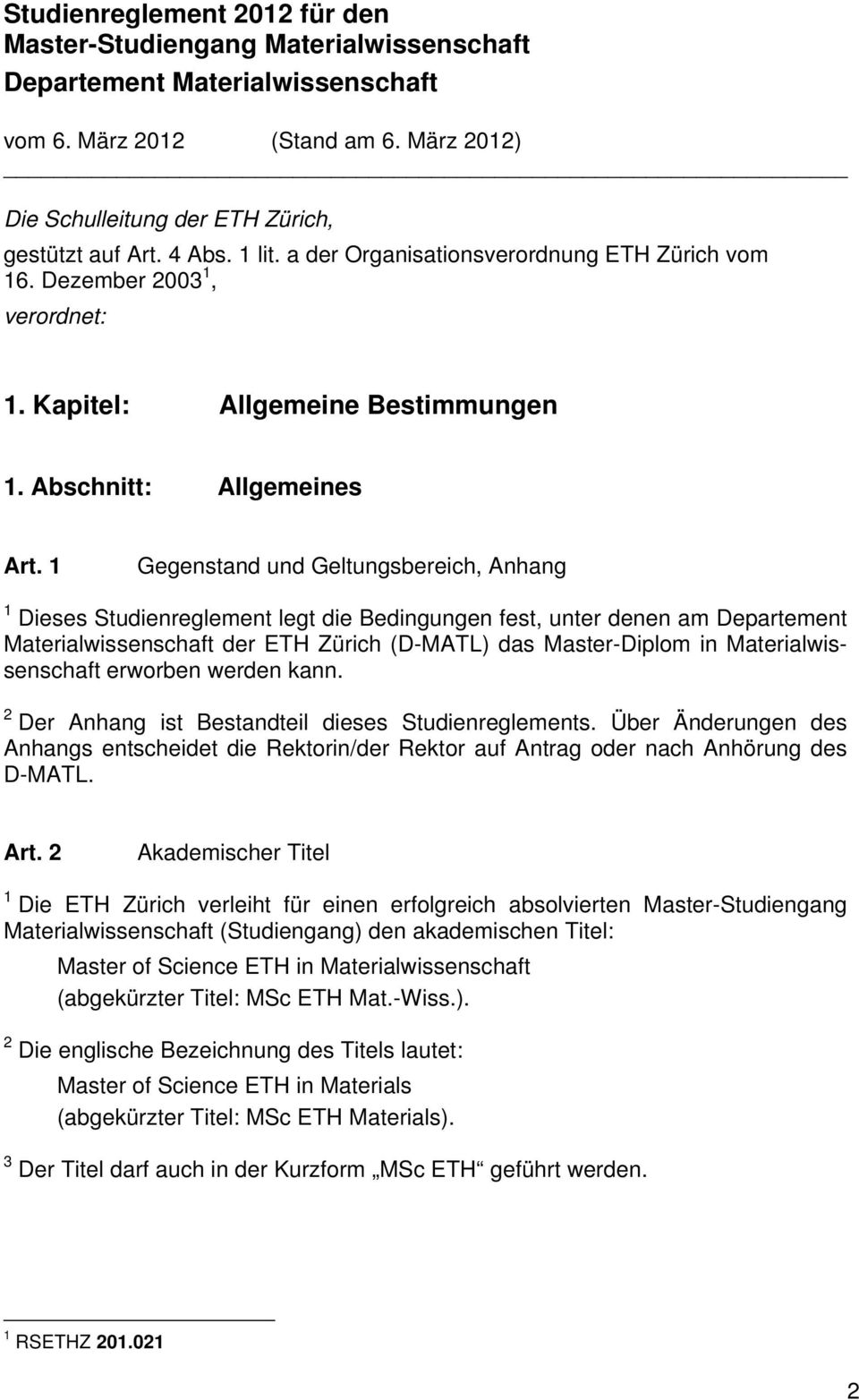 1 Gegenstand und Geltungsbereich, Anhang 1 Dieses Studienreglement legt die Bedingungen fest, unter denen am Departement Materialwissenschaft der ETH Zürich (D-MATL) das Master-Diplom in
