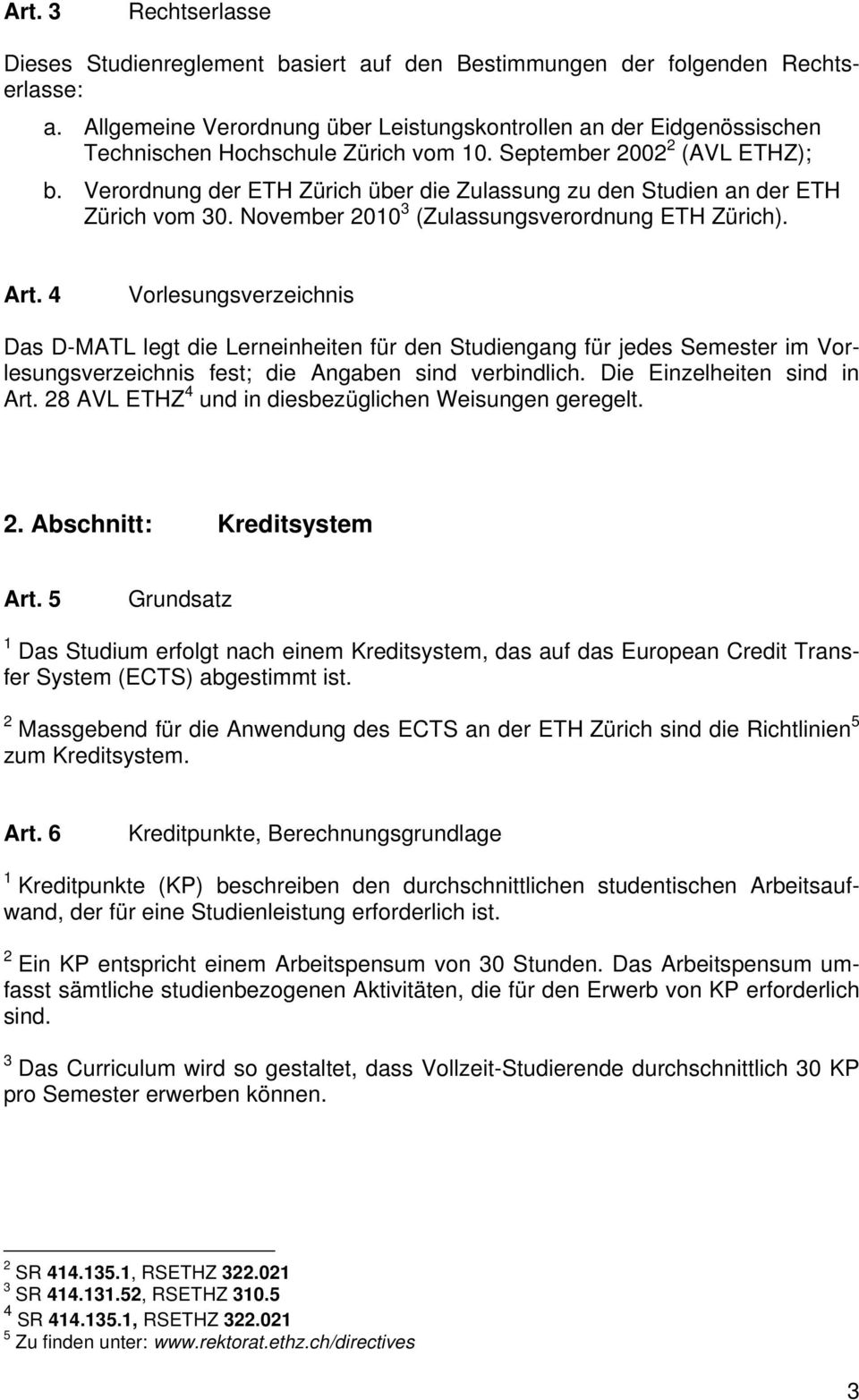 Verordnung der ETH Zürich über die Zulassung zu den Studien an der ETH Zürich vom 30. November 2010 3 (Zulassungsverordnung ETH Zürich). Art.